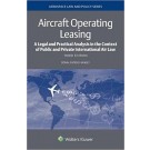 Aircraft Operating Leasing: A Legal and Practical Analysis in the Context of Public and Private International Air Law (3rd Edition)