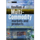 Handbook of Multi-Commodity Markets and Products: Structuring, trading and risk management