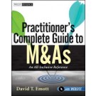 Practitioner's Complete Guide to M&As : An All-Inclusive Reference