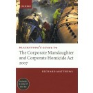 Blackstone's Guide to the Corporate Manslaughter and Corporate Homicide Act 2007 