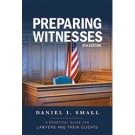 Preparing Witnesses: A Practical Guide for Lawyers and Their Clients, 4th Edition