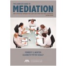 The Complete Guide to Mediation: How to Effectively Represent Your Clients and Expand Your Family Law Practice, 2nd Edition