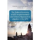 The Political Economy of WTO Implementation and China’s Approach to Litigation in the WTO
