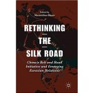 Rethinking the Silk Road: China’s Belt and Road Initiative and Emerging Eurasian Relations