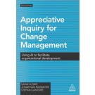 Appreciative Inquiry for Change Management: Using AI to Facilitate Organizational Development, 2nd Edition