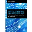 Digital Learning in Organizations: Help your Workforce Capitalize on Technology