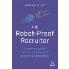 The Robot-Proof Recruiter: A Survival Guide for Recruitment and Sourcing Professionals