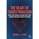 The Heart of Transformation: Build the Human Capabilities that Change Organizations for Good