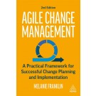 Agile Change Management: A Practical Framework for Successful Change Planning and Implementation, 2nd Edition