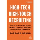 High-Tech High-Touch Recruiting: How to Attract and Retain the Best Talent By Improving the Candidate Experience