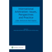 International Arbitration: Issues, Perspectives and Practice: Liber Amicorum Neil Kaplan