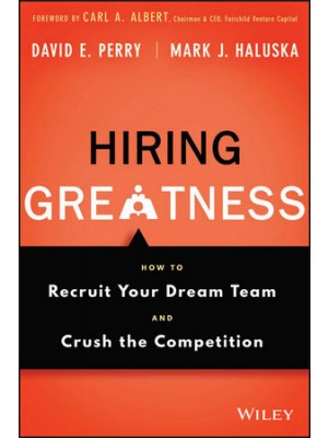Hiring Greatness: How to Recruit Your Dream Team and Crush the Competition