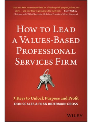 How to Lead a Values-Based Professional Services Firm: 3 Keys to Unlock Purpose and Profit