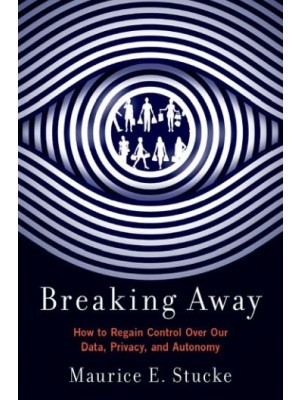 Breaking Away: How to Regain Control Over Our Data, Privacy, and Autonomy