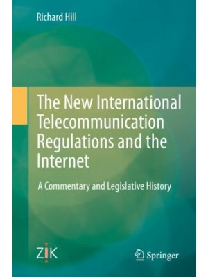 The New International Telecommunication Regulations and the Internet: A Commentary and Legislative History