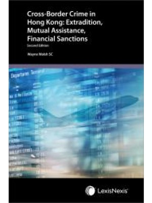 Cross-Border Crime in Hong Kong: Extradition, Mutual Assistance & Financial Sanctions, 2nd Edition