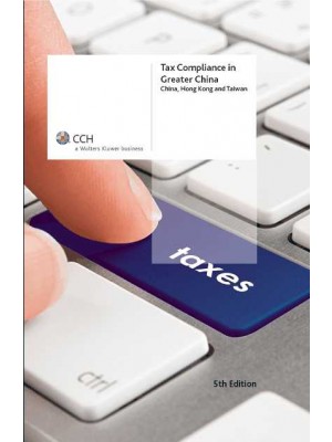 Tax Compliance in Greater China: China, Hong Kong and Taiwan, 5th Edition
