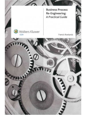 Business Process Re-engineering: A Practical Guide